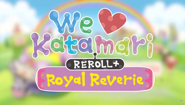 We Love Katamari Reroll + Royal Reverie arriva su console